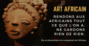 Read more about the article Il est temps de rendre les œuvres d’art africaines au continent qui les a vu naître. Pas une, pas deux, toutes et pour toujours. Je vais vous expliquer pourquoi…