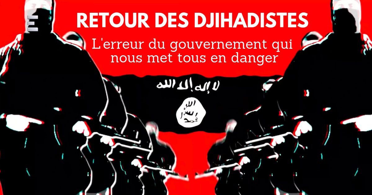 You are currently viewing A l’inverse de beaucoup d’autres, le gouvernement a décidé le retour des terroristes islamistes en France. Cette erreur aux conséquences gravissimes est dénoncée par un spécialiste du renseignement.