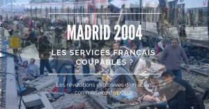 Read more about the article Les services français sont-ils impliqués dans la mort de près de deux cents personnes à Madrid en 2004 ? C’est l’étonnante révélation que vient de faire un ex-commissaire de police espagnol.