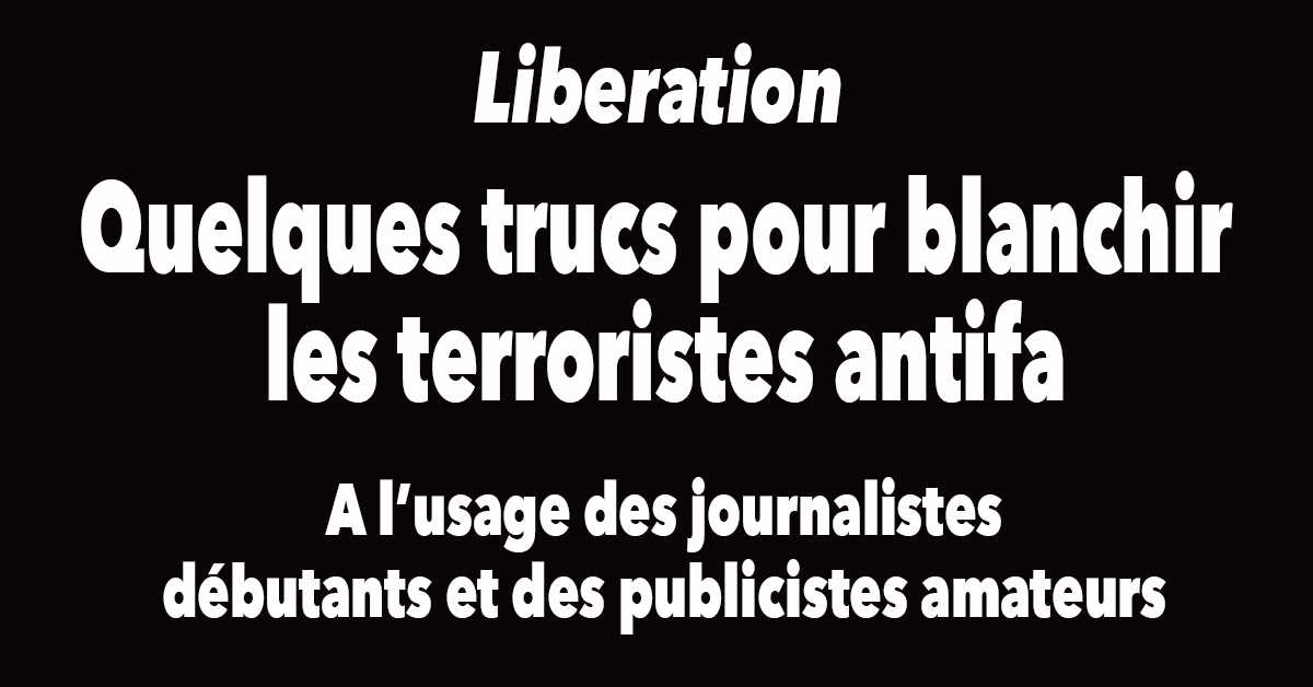 You are currently viewing Libération est une belle machine à blanchir les terroristes antifa et à noircir tous les autres. Avec ce reportage en Bretagne, le quotidien préféré des bobos et des bien pesants nous offre un exemple parfait de propagande.